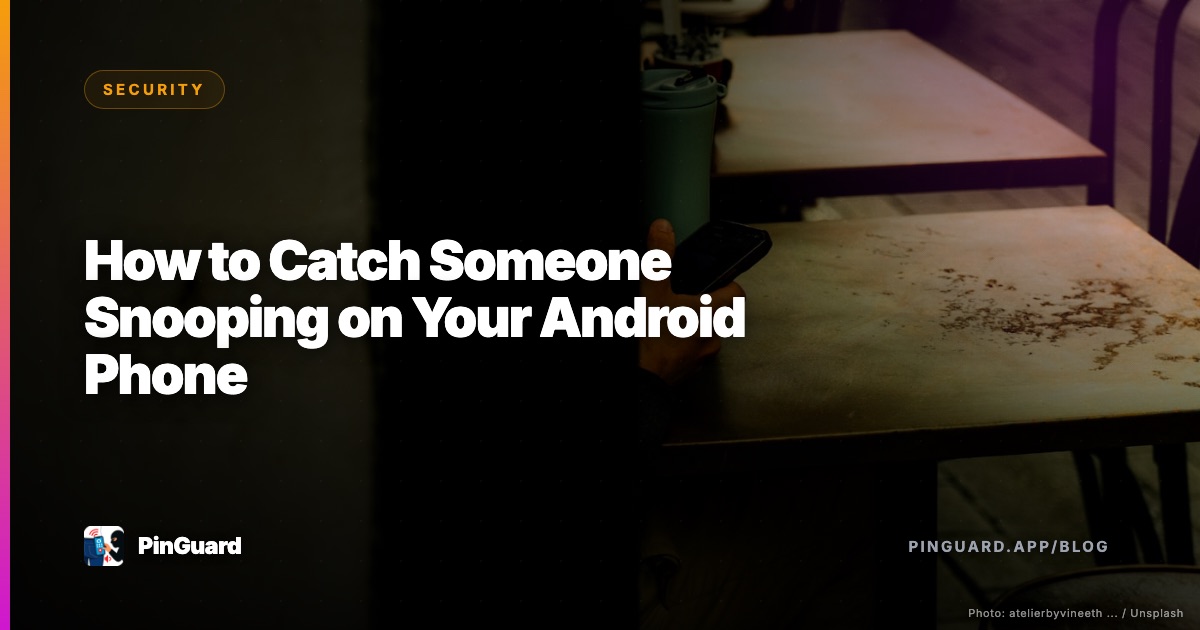How to Catch Someone Snooping on Your Android Phone