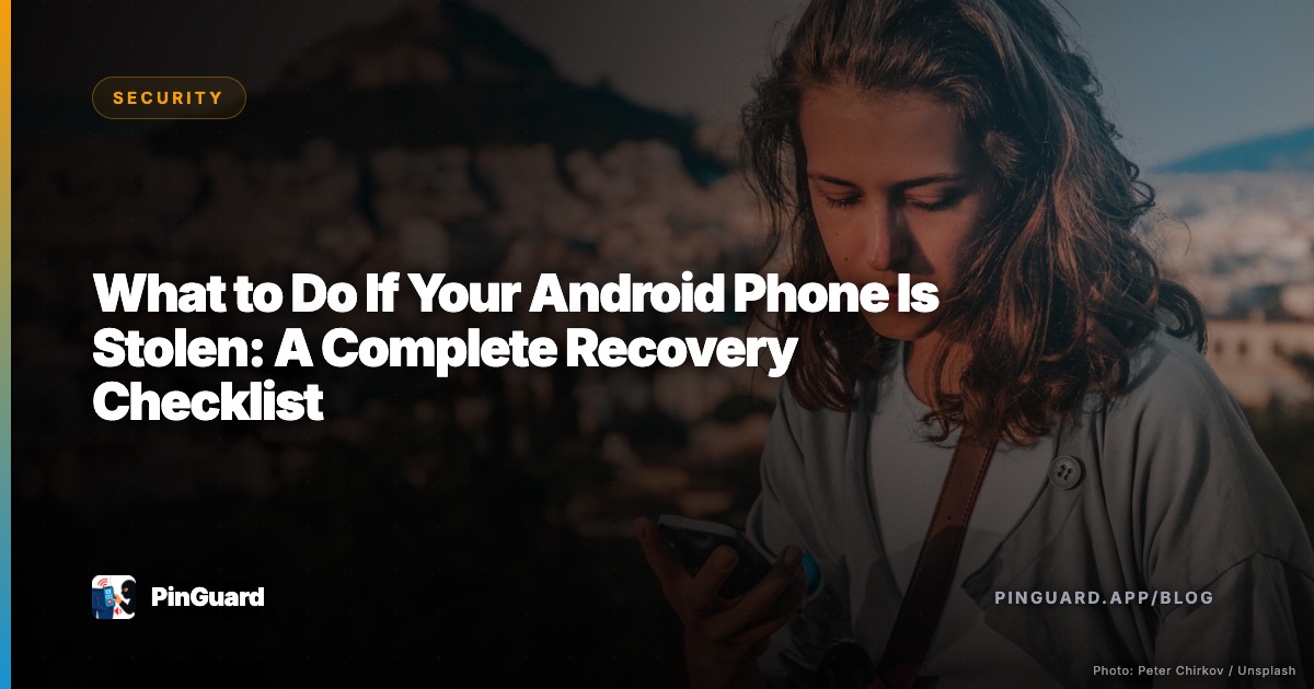 What to Do If Your Android Phone Is Stolen: A Complete Recovery Checklist