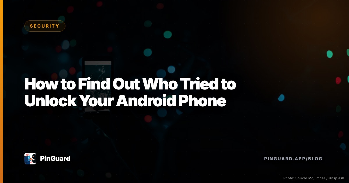 How to Find Out Who Tried to Unlock Your Android Phone